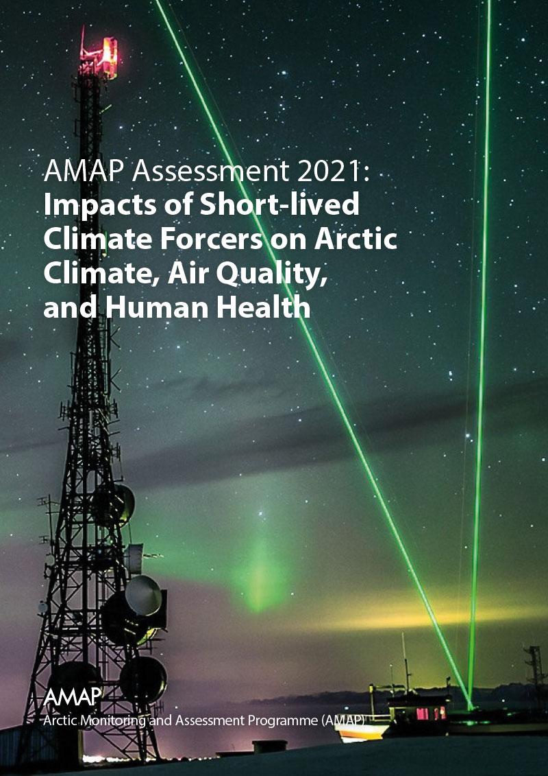AMAP Assessment 2021: Impacts of Short-lived Climate Forcers on Arctic Climate, Air Quality, and Human Health