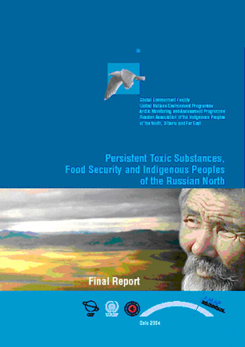 Persistent Toxic Substances, Food Security and Indigenous Peoples of the Russian North. Final Report.
